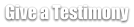 Give a Testimony
