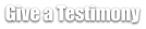 Give a Testimony