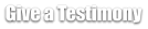 Give a Testimony